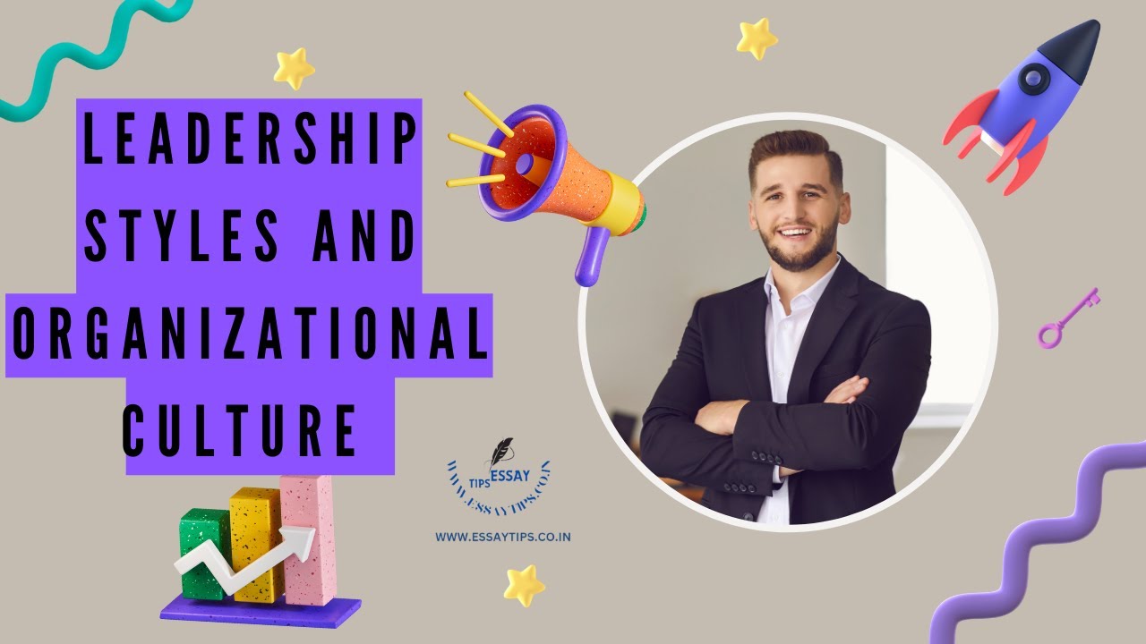 Impact of Leadership Styles on Organizational Culture| Essay Tips | Assignment Editing Service