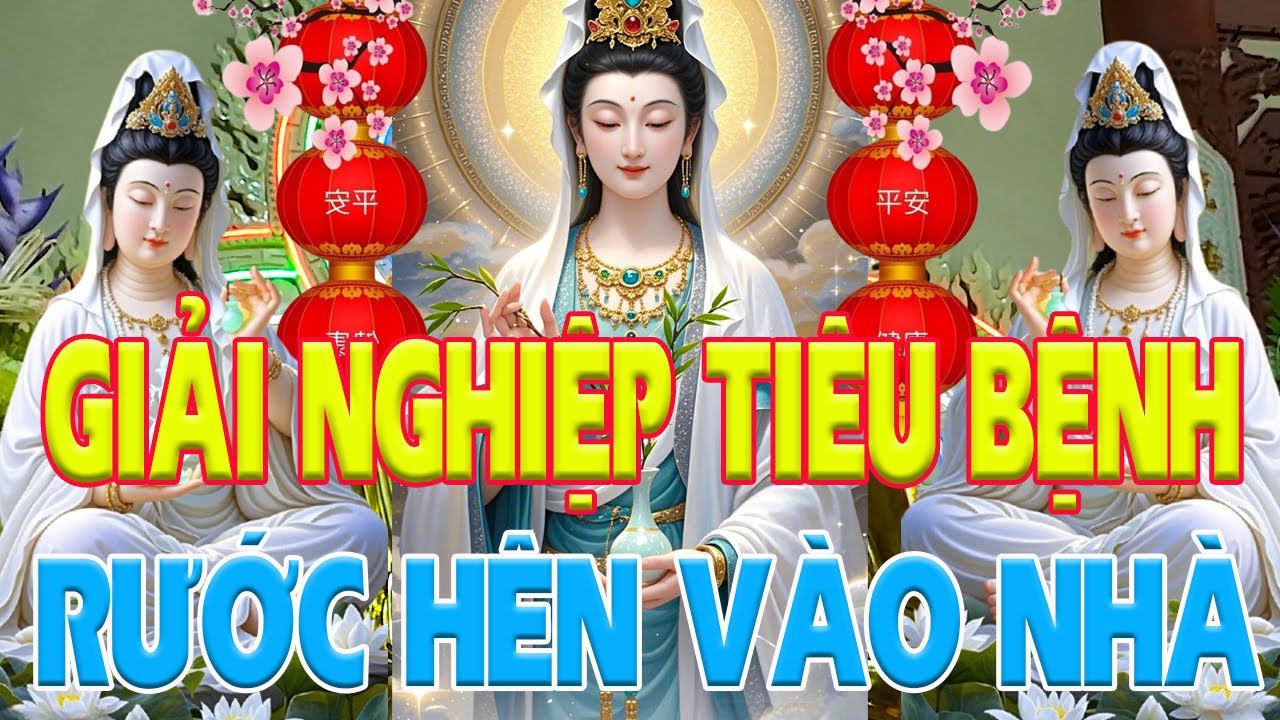 Nghe Kinh Này Quan Âm Gia Trì RƯỚC HÊN VÀO NHÀ Tài Lộc Như Nước giải Nghiệp Tiêu Bệnh _Rất Hay
