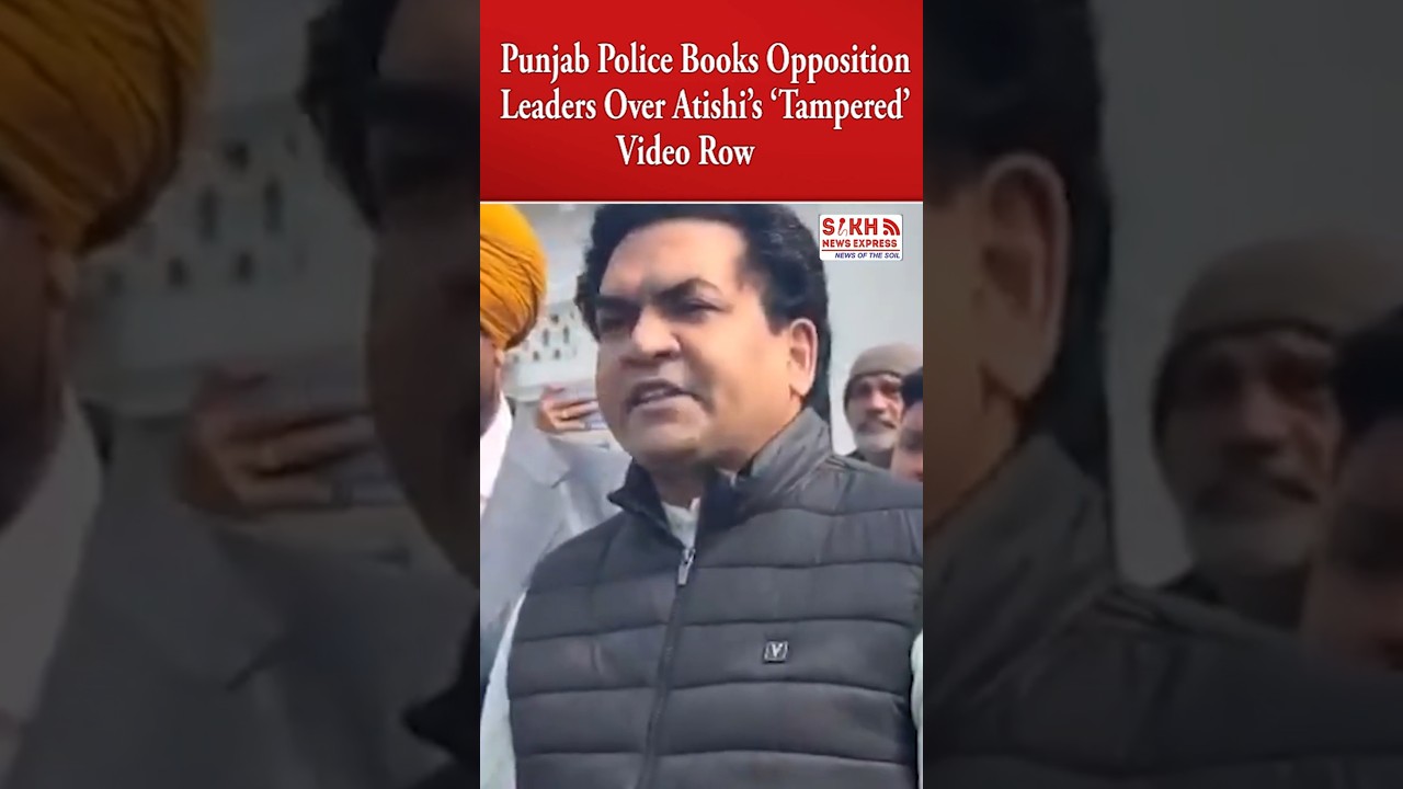 Punjab Police Books Opposition Leaders Over Atishi’s ‘Tampered’ Video Row