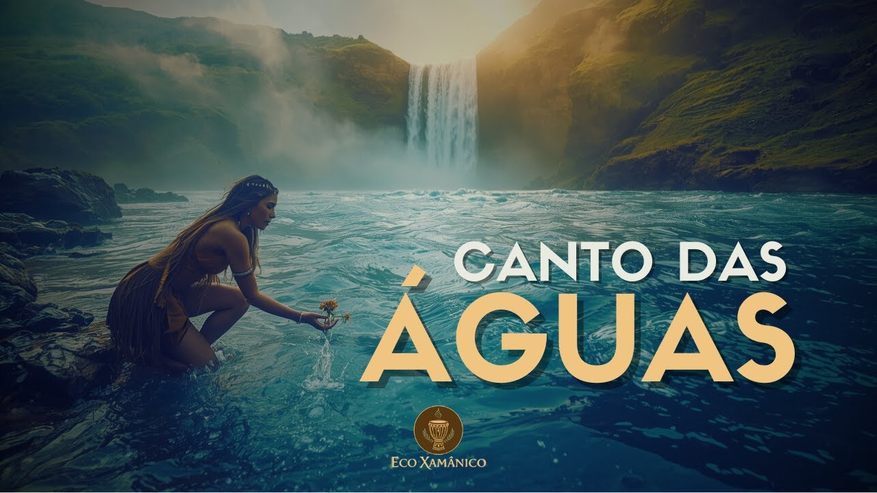 CANTO DAS ÁGUAS - Música Xamânica