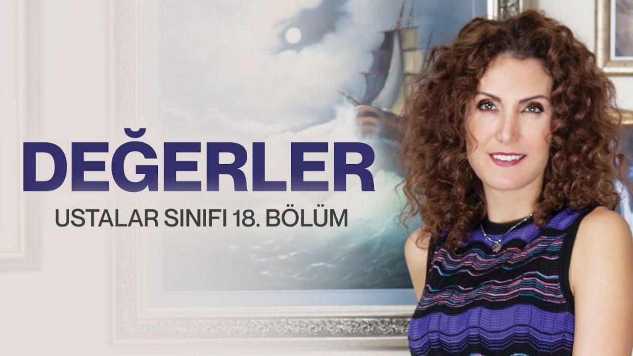 Değerler | Ustalar Sınıfı 18. Bölüm | Nevşah Fidan Karamehmet