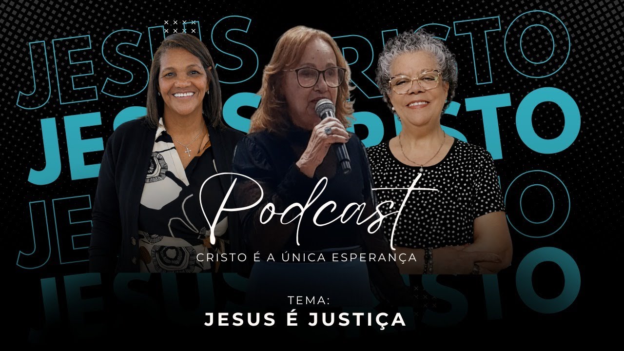 PODCAST CRISTO É A ÚNICA ESPERANÇA - TEMA: JESUS É JUSTIÇA - 29/01 - #43