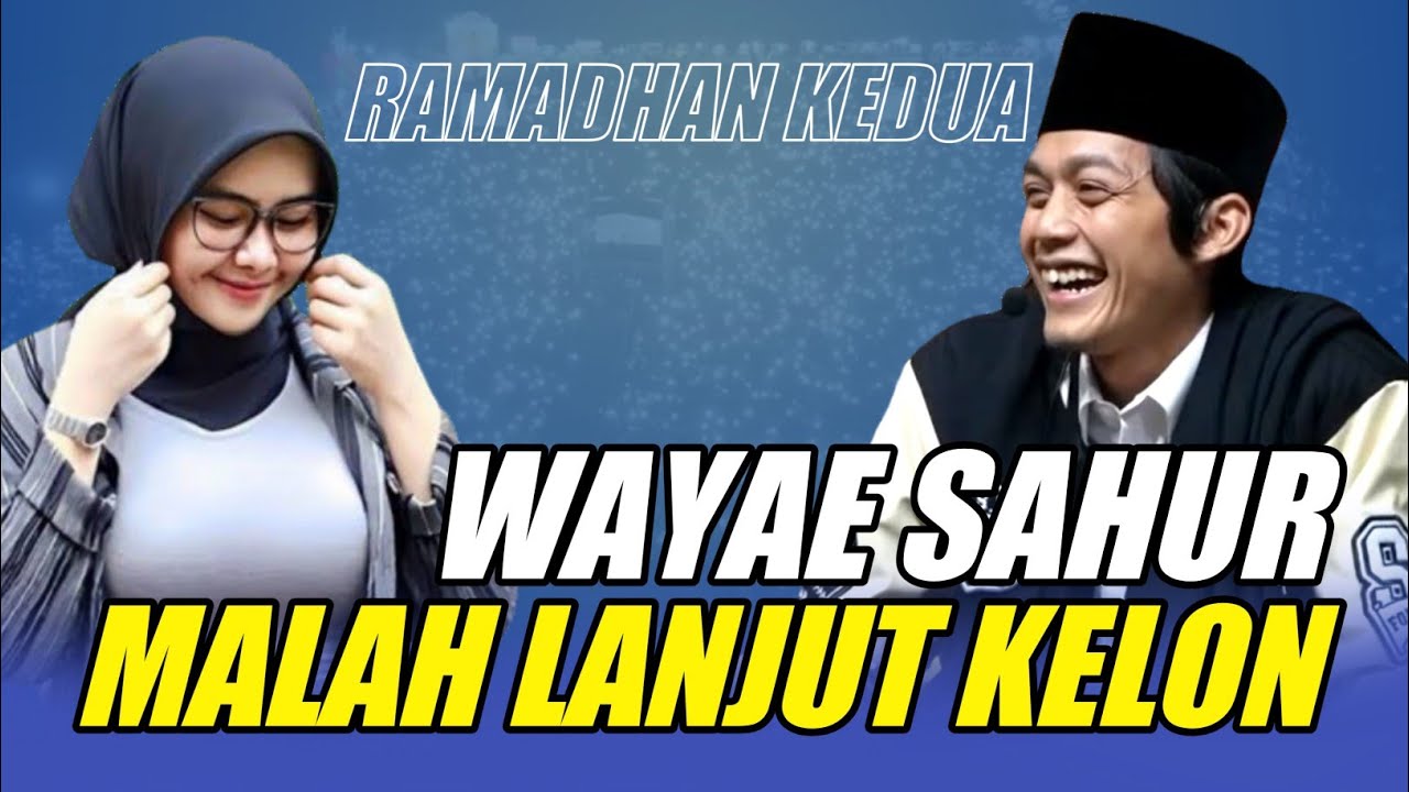 GUS IQDAM TERBARU - RAMADHAN KEDUA WAYAE SAHUR MALAH LANJUT KELON, KOCAK POLL