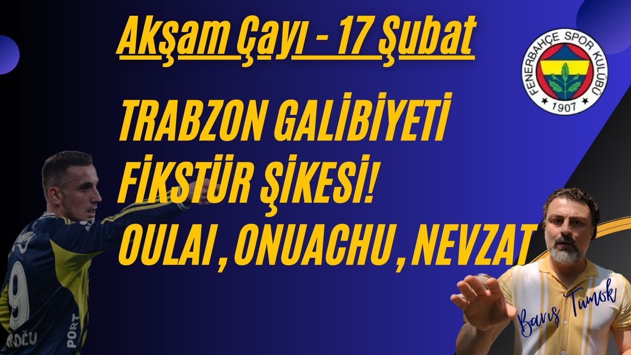 Trabzonspor FENERBAHÇE Maçı, Fikstür Şikesi, Oulai - Onuachu - Nevzat, Gündem