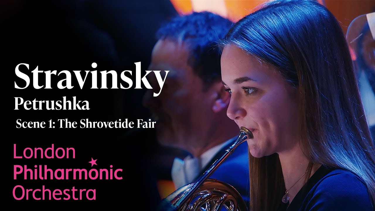 Stravinsky: Petrushka 🤩 Scene 1: The Shrovetide Fair– London Philharmonic Orchestra & Edward Gardner
