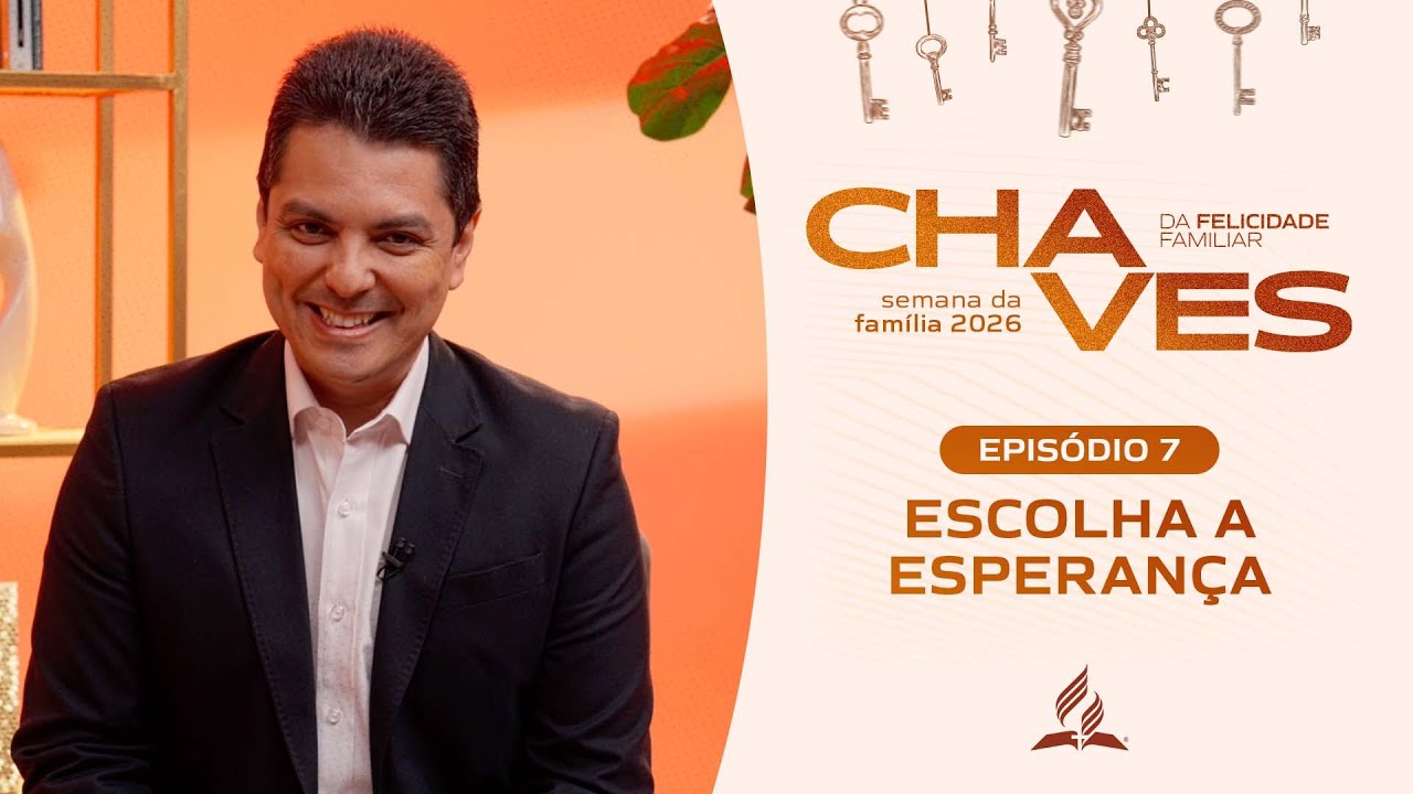 Episódio 7 | Escolha a Esperança - Semana da Família 2026