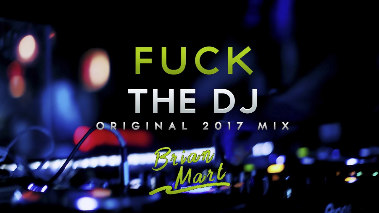 Brian Mart  Fuck the Dj 2017 Mix