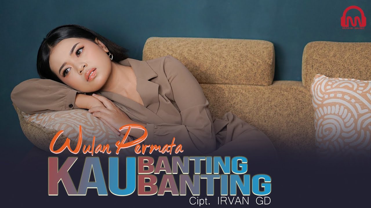WULAN PERMATA - KAU BANTING BANTING [OFFICIAL MUSIC VIDEO]
