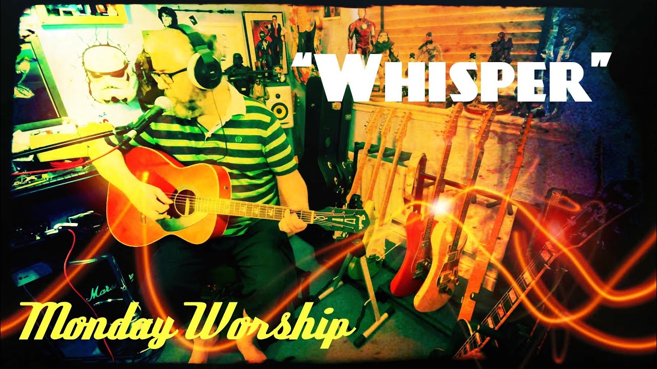 Monday Worship - “Whisper” - Jason Upton Cover