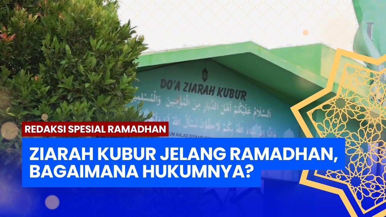Hukum Ziarah Kubur Sebelum Ramadhan, Tradisi atau Anjuran Syariat?