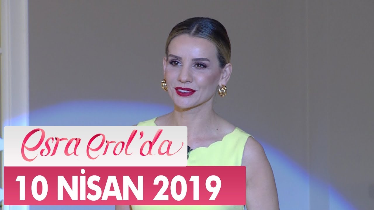 Esra Erol'da 10 Nisan 2019 - Tek Parça