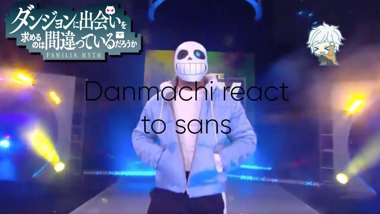 Danmachi react to sans/ ESP/ENG/AU