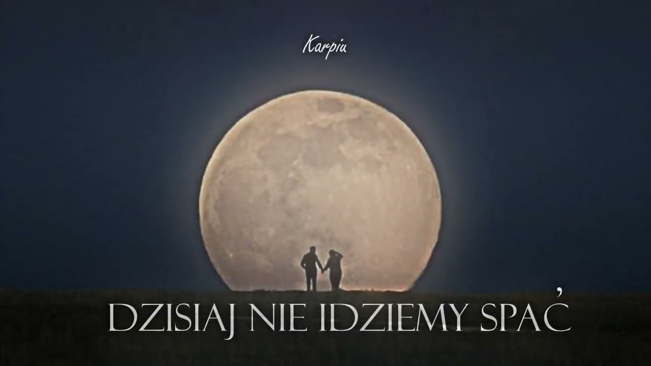 Karpiu - Dzisiaj nie idziemy spać