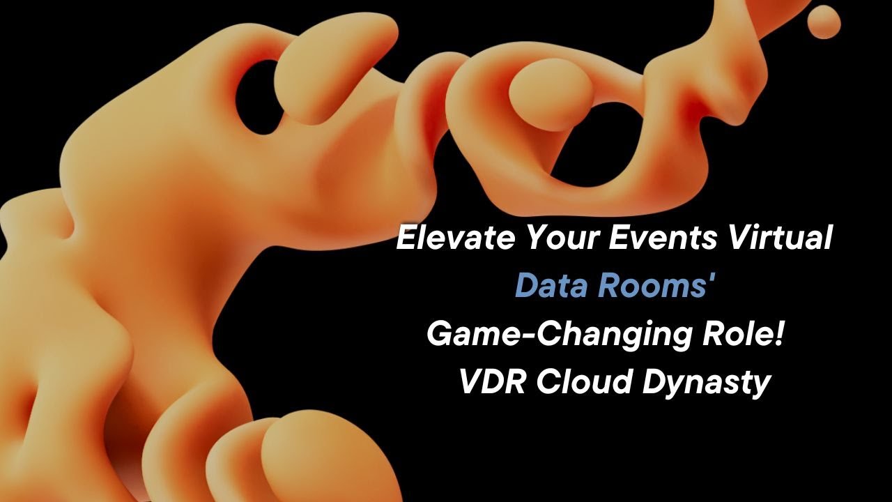 Elevate Your Events Virtual Data Rooms' Game Changing Role!  VDR Cloud Dynasty