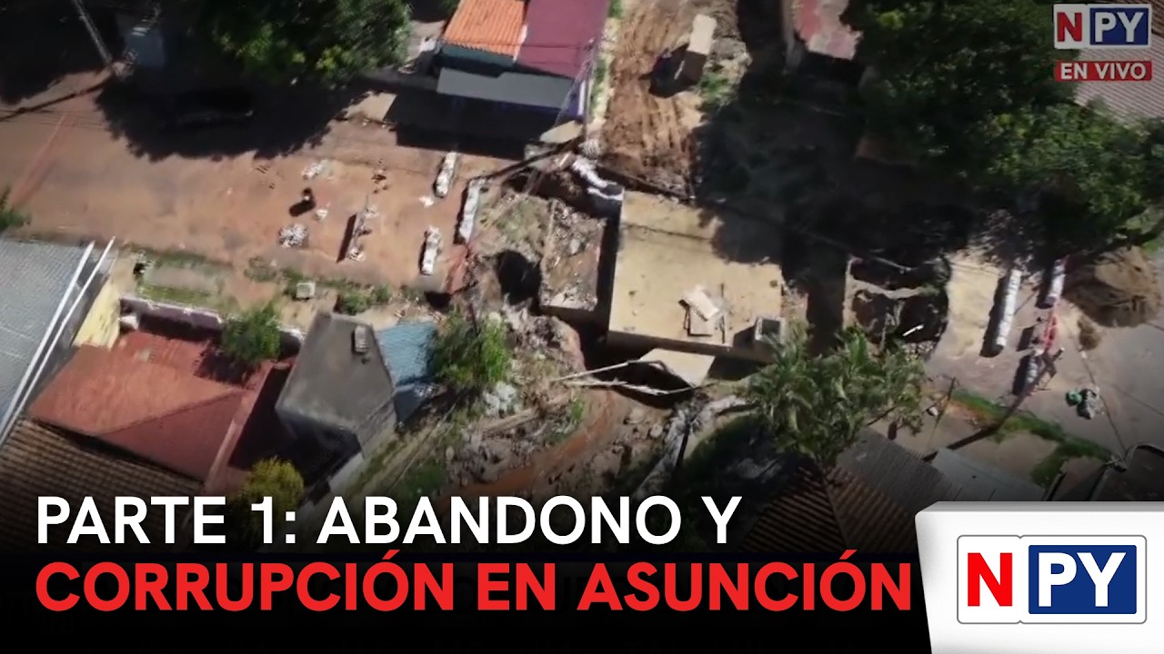 Parte 1: Abandono y corrupción en Asunción