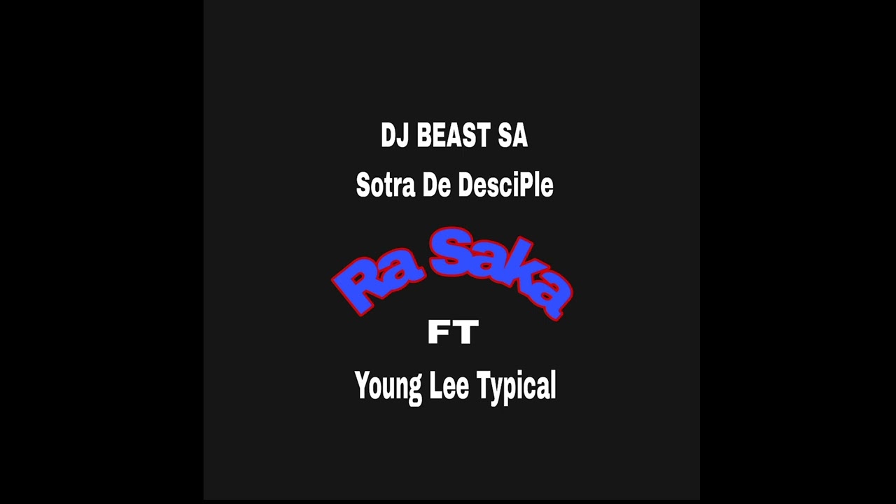 DJ BEAST SA x Sotra De DesciPle - Ra Saka Ft Young Lee Typical