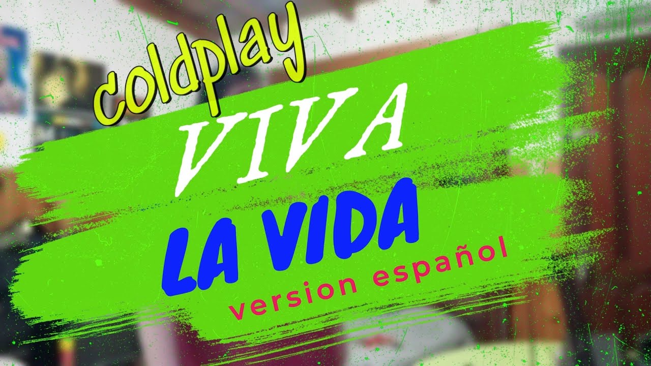 Viva la vida - Coldplay - Cover (version español)