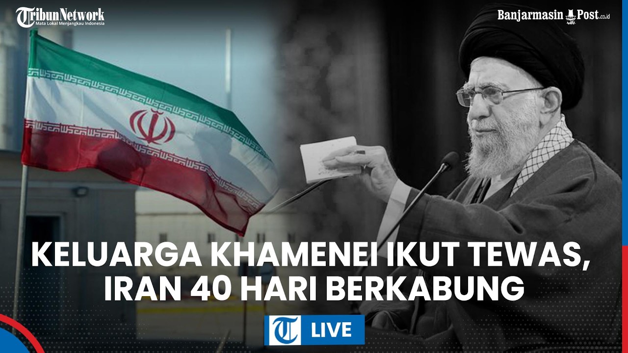 LIVE: Anggota Keluarga Khamenei Turut Tewas dalam Serangan AS-Israel, Iran 40 Hari Berkabung