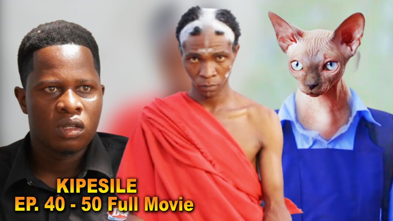 KIPESILE | 41 - 50 | FULL MOVIE