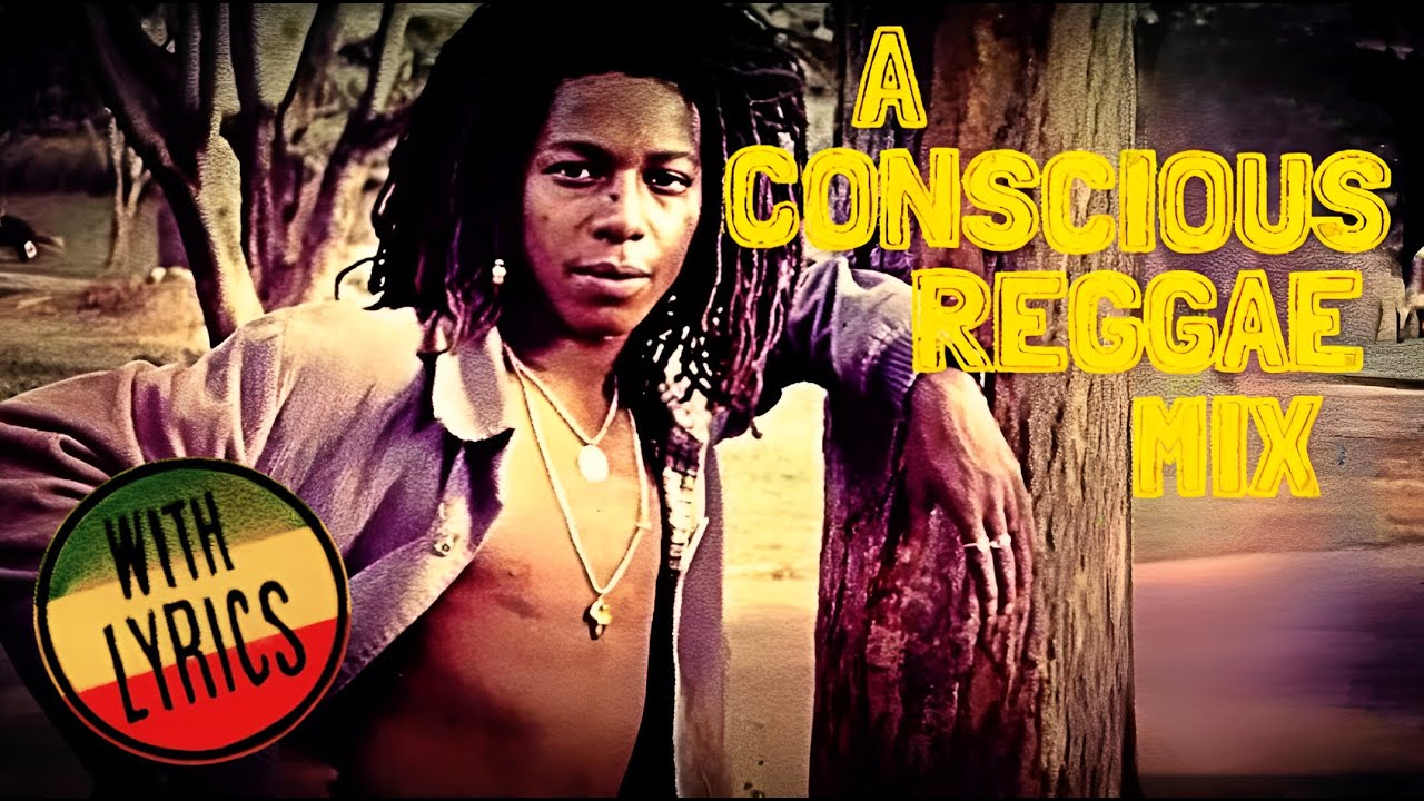 A CONSCIOUS REGGAE MIX (WITH LYRICS)