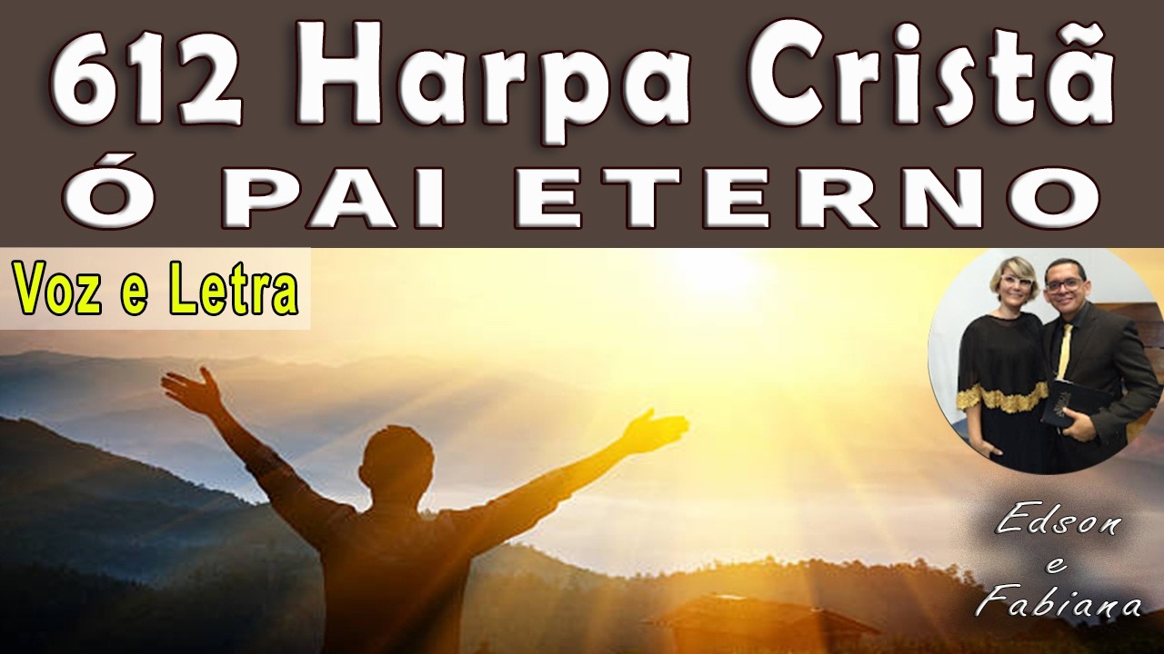 612 Harpa Cristã - Ó PAI ETERNO - Voz e Letra