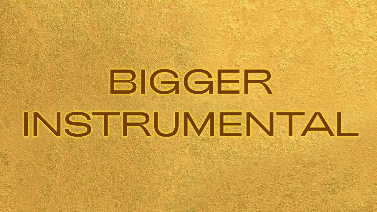 Bigger (Instrumental w/ Background Vocals)