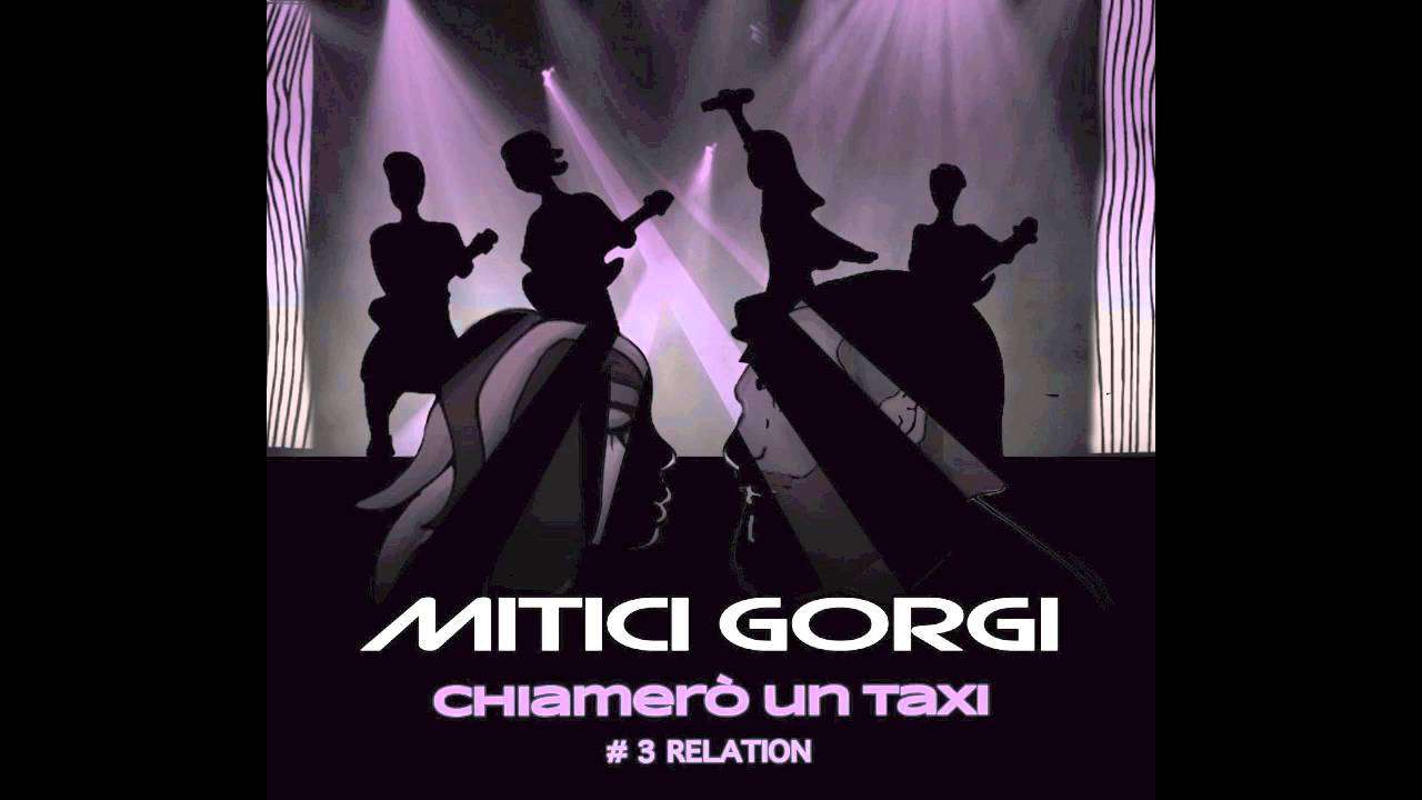 Mitici Gorgi - Chiamerò un taxi - #3 Relation