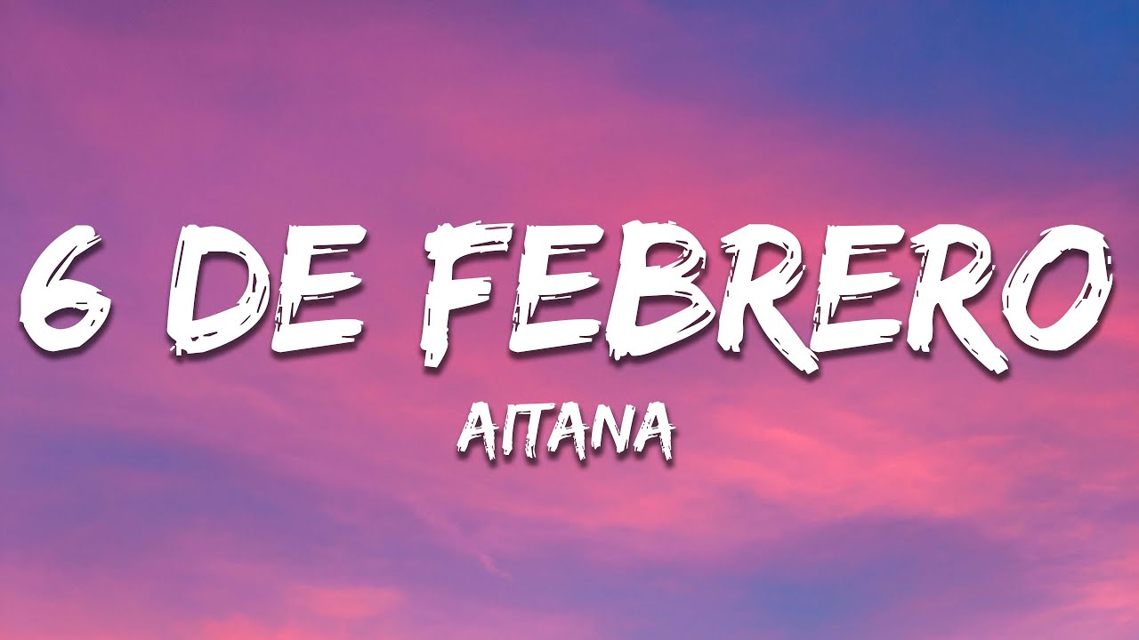 Aitana - 6 DE FEBRERO (Letra/Lyrics)