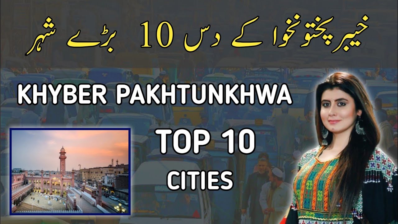Top 10 Biggest Cities Of Khyber Pakhtunkhwa KPK | Sindhi Info |