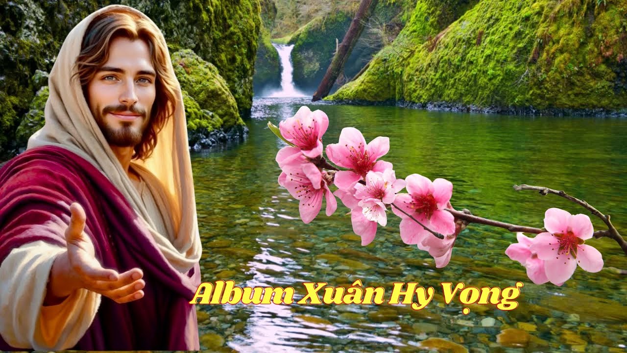 XUÂN HY VỌNG - Thánh Ca Mùa Xuân..Nhẹ Nhàng, Tin Yêu và Phó Thác