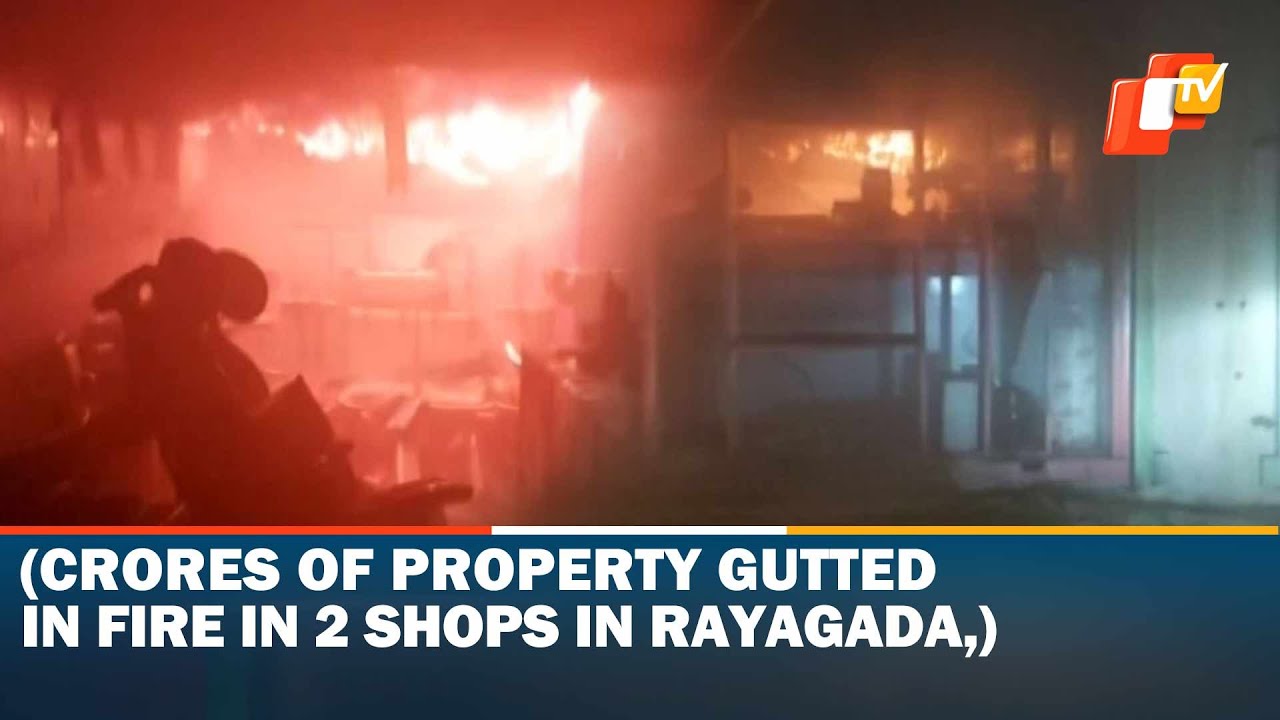 Crores Of Property Gutted In Fire In 2 Shops In Rayagada, Odisha