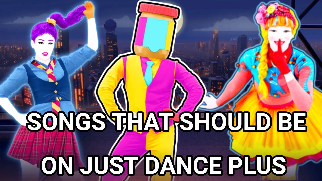 Songs That Should Be in Just Dance Plus (Part 1)