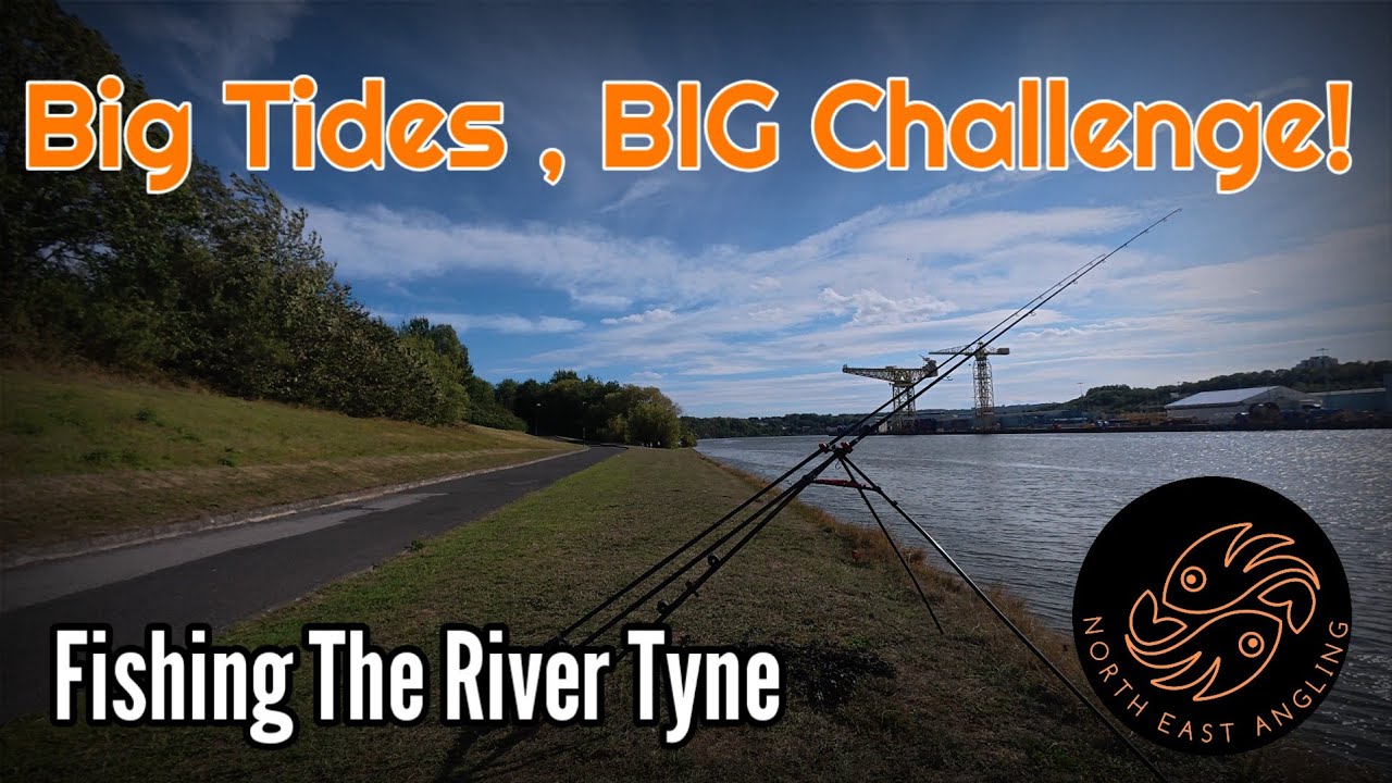 Big Tide, Big Challenge. Fishing the River Tyne.