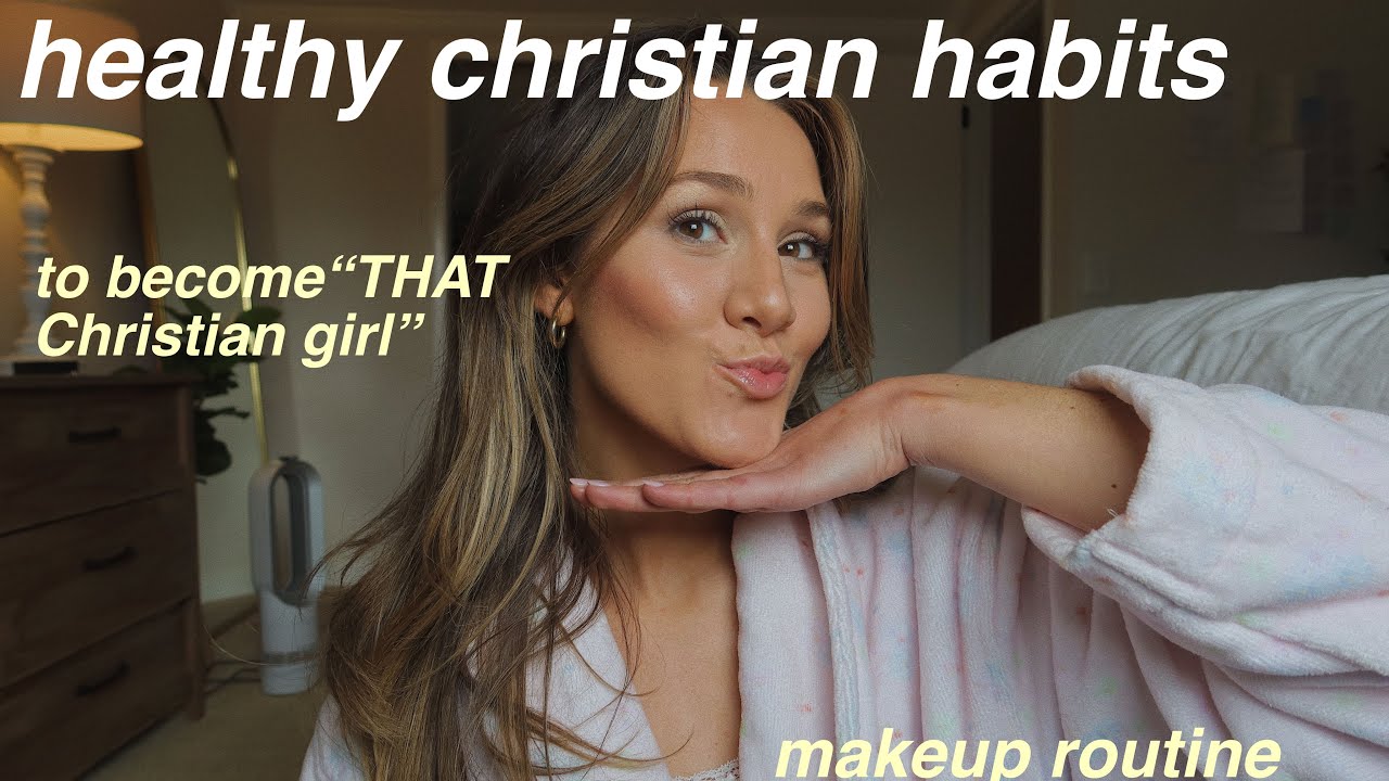 HEALTHY CHRISTIAN HABITS to become “that Christian girl