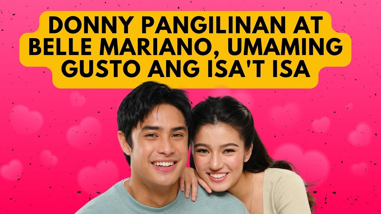 DONNY PANGILINAN AT BELLE MARIANO, UMAMING GUSTO ANG ISA'T ISA