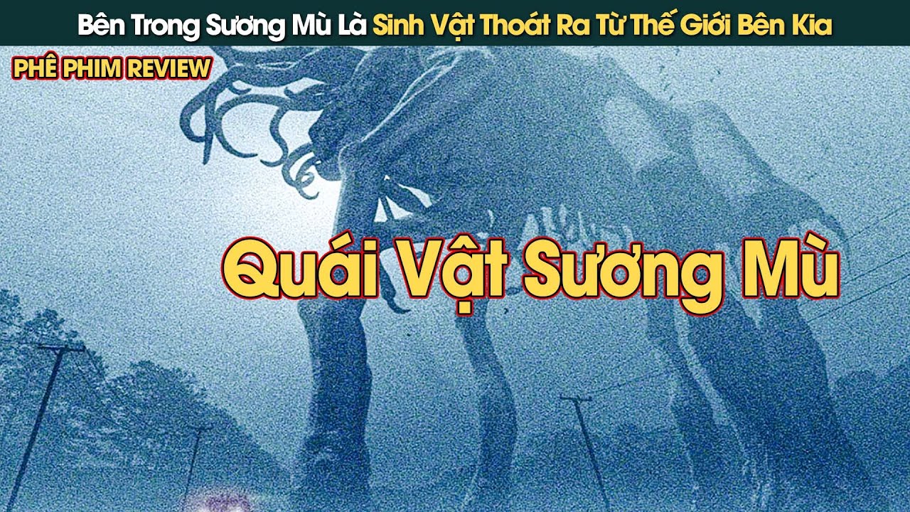 Bên Trong Sương Mù Dày Đặc Là Sinh Vật Thoát Ra Từ Thế Giới Bên Kia || Phê Phim Review