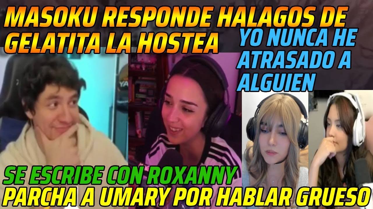 😂MASOKU RESPONDE HALAGOS DE GELATITA LA HOSTEA😂PARCHA A UMARY SE ESCRIBE CON ROXANNY😂