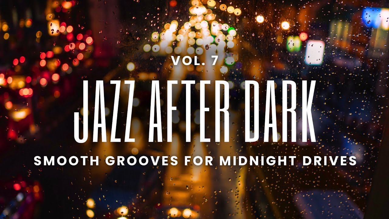 Jazz After Dark Vol. 7 | Smooth Grooves for Midnight Drives
