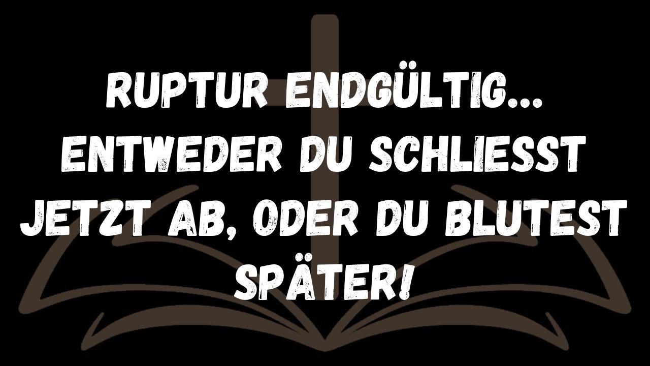 Ruptur endgültig… Entweder du schließt jetzt ab, oder du blutest später! ⚔️🔥  NACHRICHT DER ENGEL