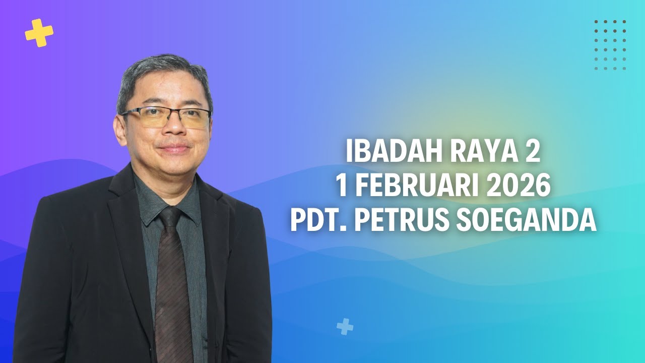 Ibadah Raya 2 (Minggu, 1 Februari 2026) Pdt. Petrus Soeganda