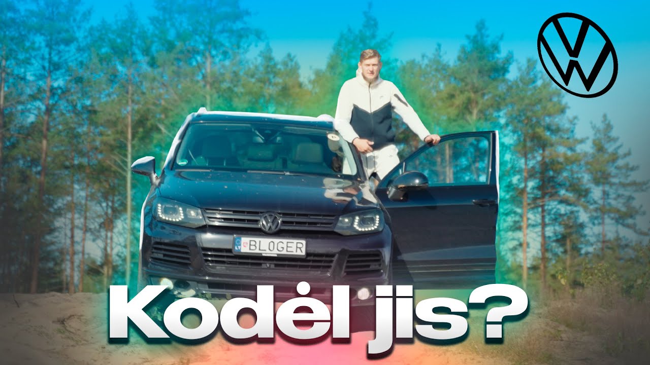 Volkswagen Touareg | Kodėl pasirinkau būtent jį?