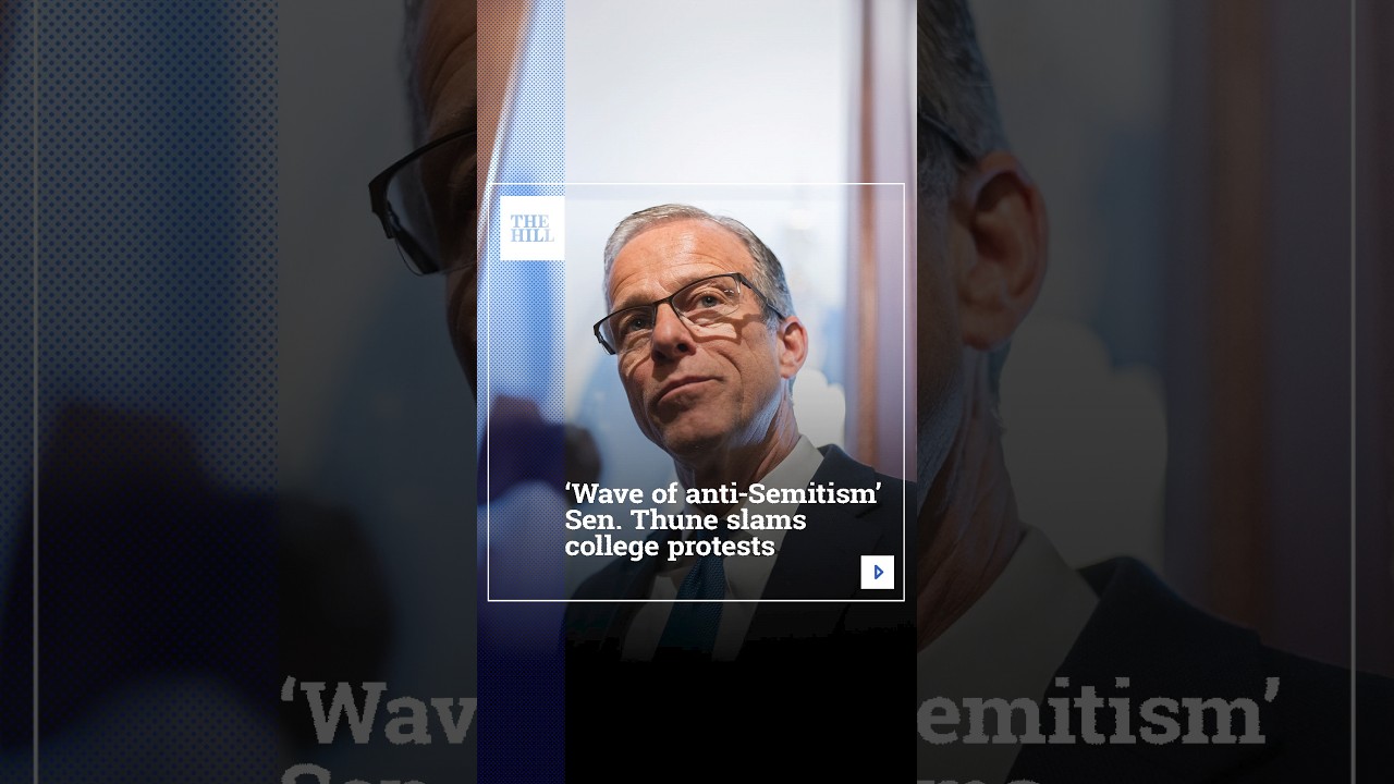 'Wave Of Anti-Semitism' Sen. Thune Slams College Protests