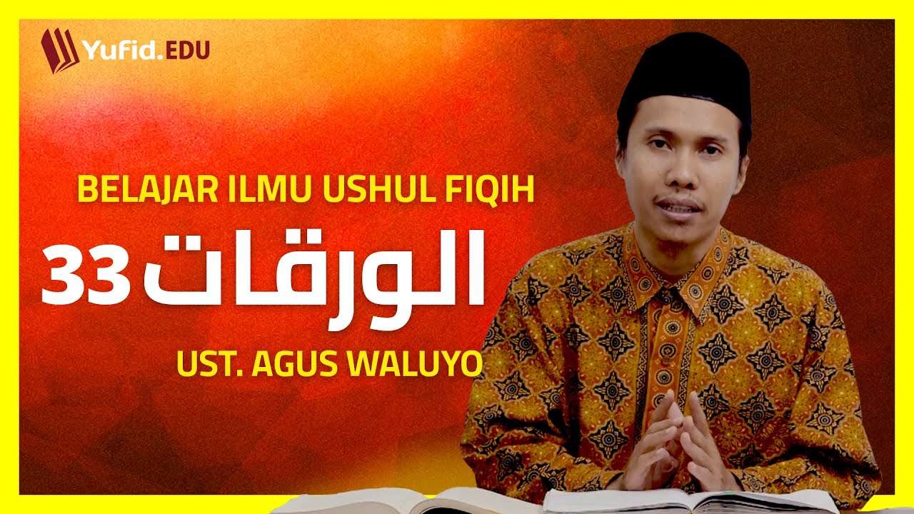 33. Pertentangan Antara Dua Dalil Khash (Al-Waroqot) - Ustadz Agus Waluyo