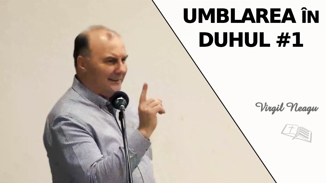 Virgil Neagu || Umblarea &icirc;n Duhul #1