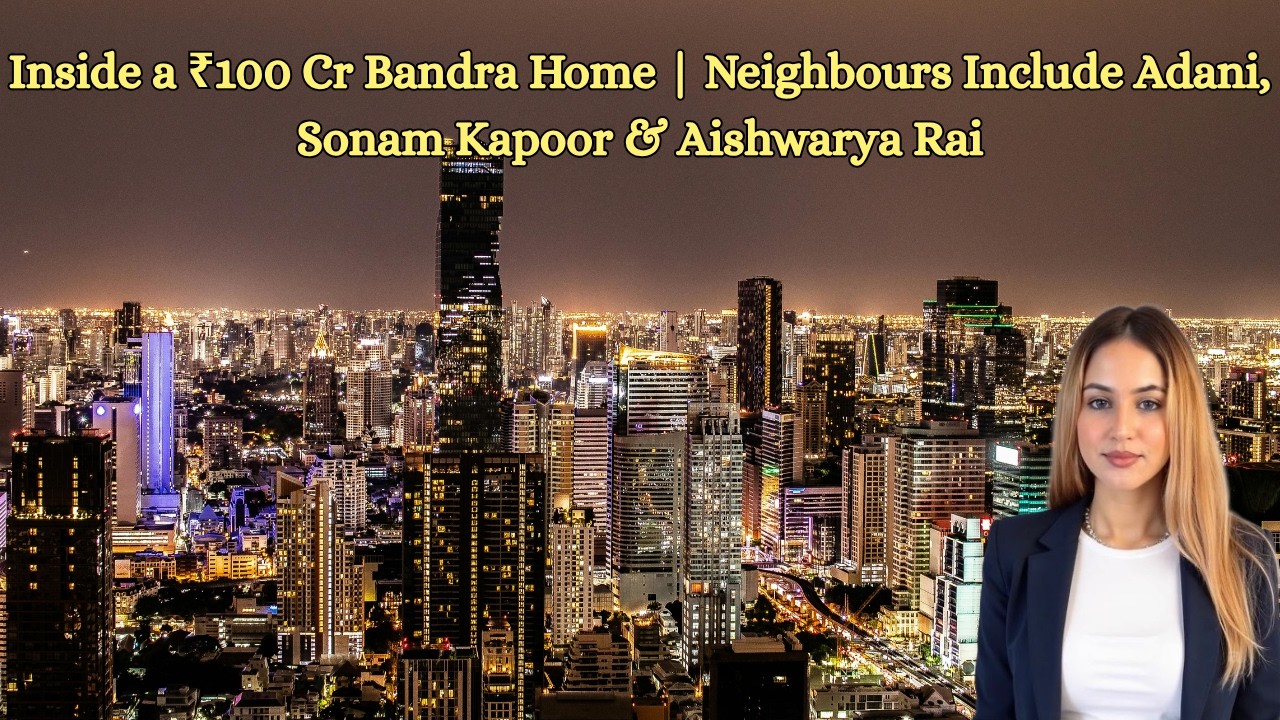 Inside a 100CR Bandra Home | Neighbours: Gautam Adani, Sonam Kapoor, Uday Kotak & Aishwarya Rai