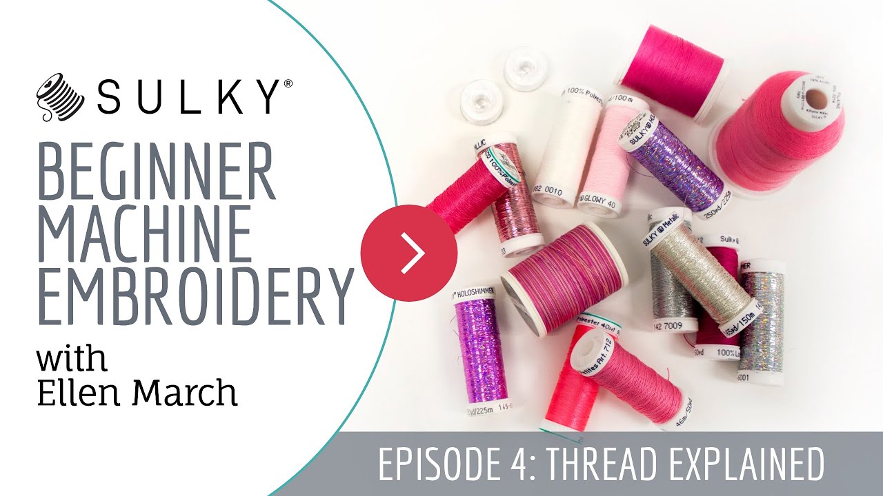 Beginner Machine Embroidery, Episode 4: Threads for Machine Embroidery