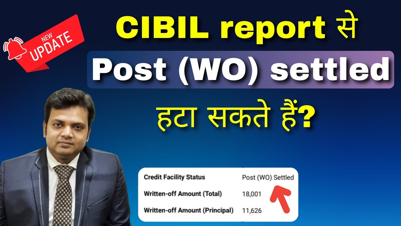 Can you remove Post (WO) Settled from CIBIL report? Post Written Off Settled in CIBIL.