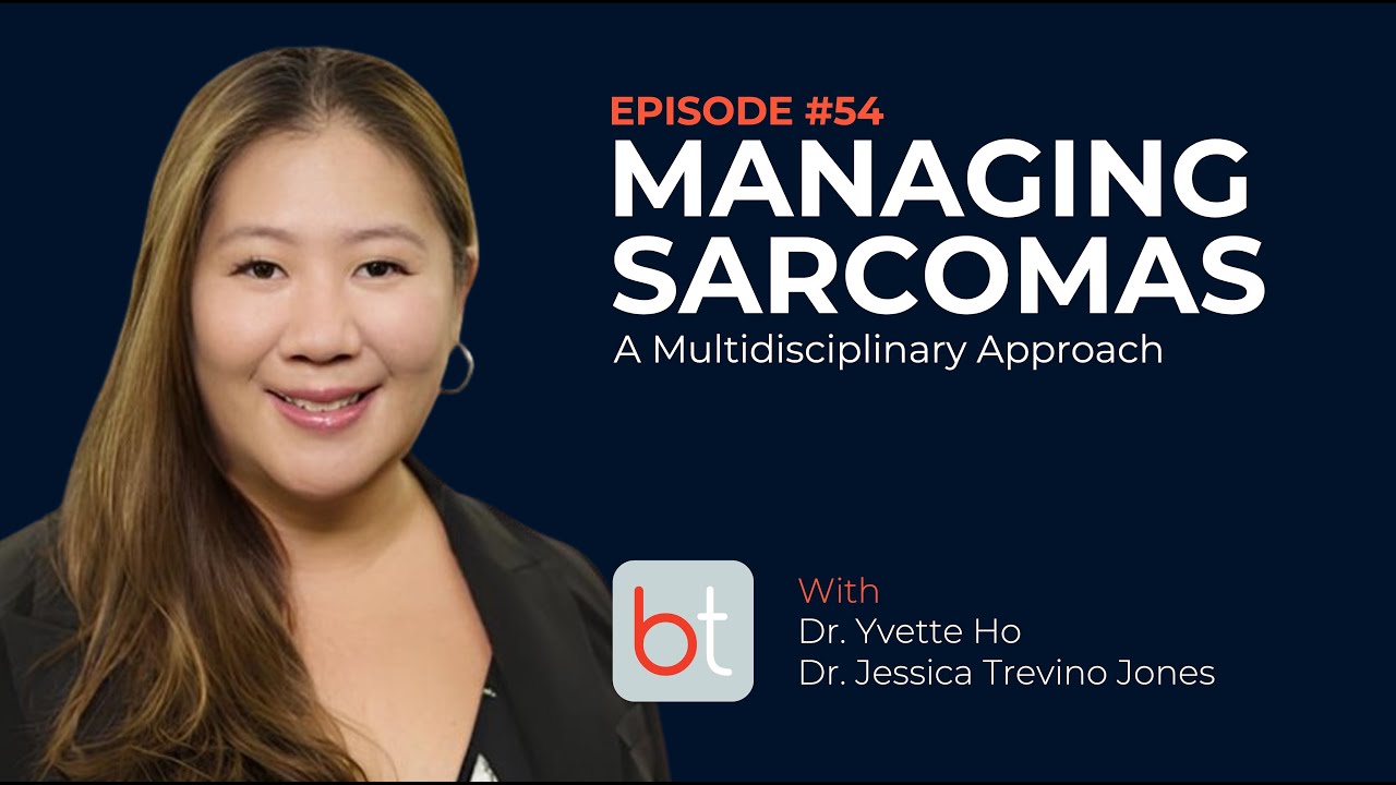 Managing Sarcomas w/ Dr. Yvette Ho & Dr. Jessica Jones | BackTable Podcast MSK Ep. 54