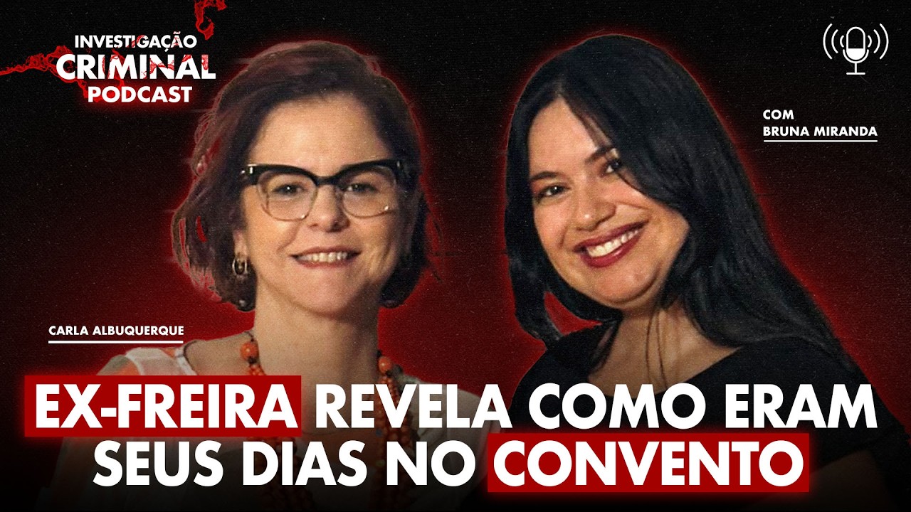DETALHES DE ALGUNS ABUSOS COMETIDOS EM CONVENTO - BRUNA MIRANDA - INVESTIGAÇÃO CRIMINAL PODCAST