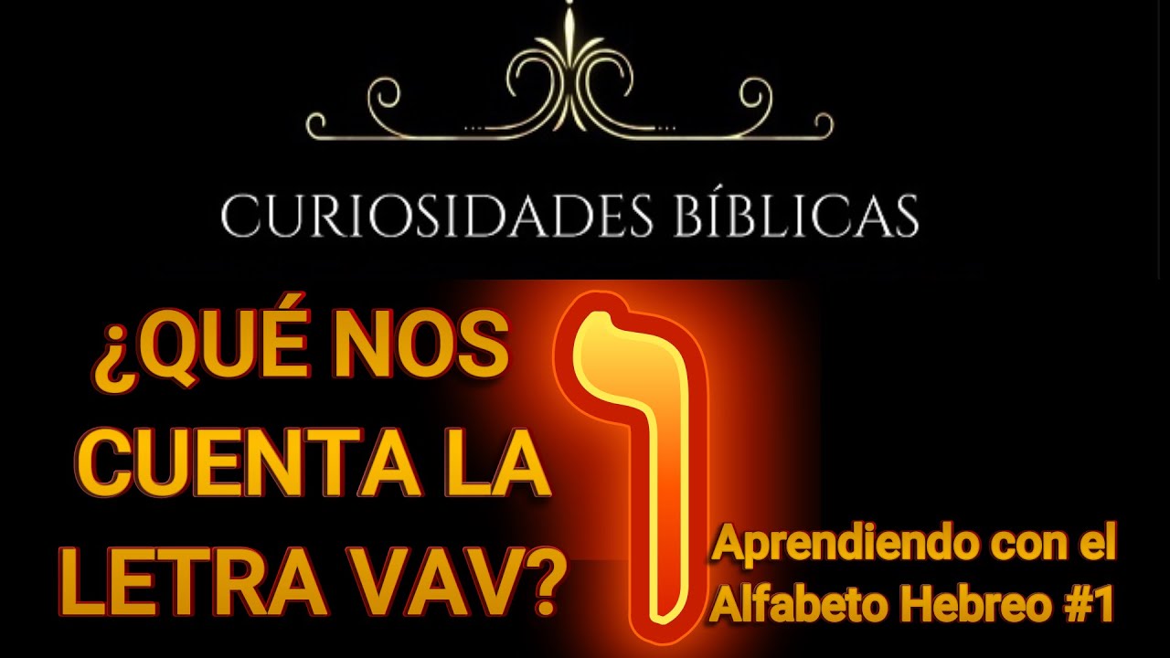 #1-  ¿QUÉ NOS CUENTA LA LETRA VAV?- SERIE APRENDIENDO LAS ESCRITURAS CON EL ALFABETO HEBREO.